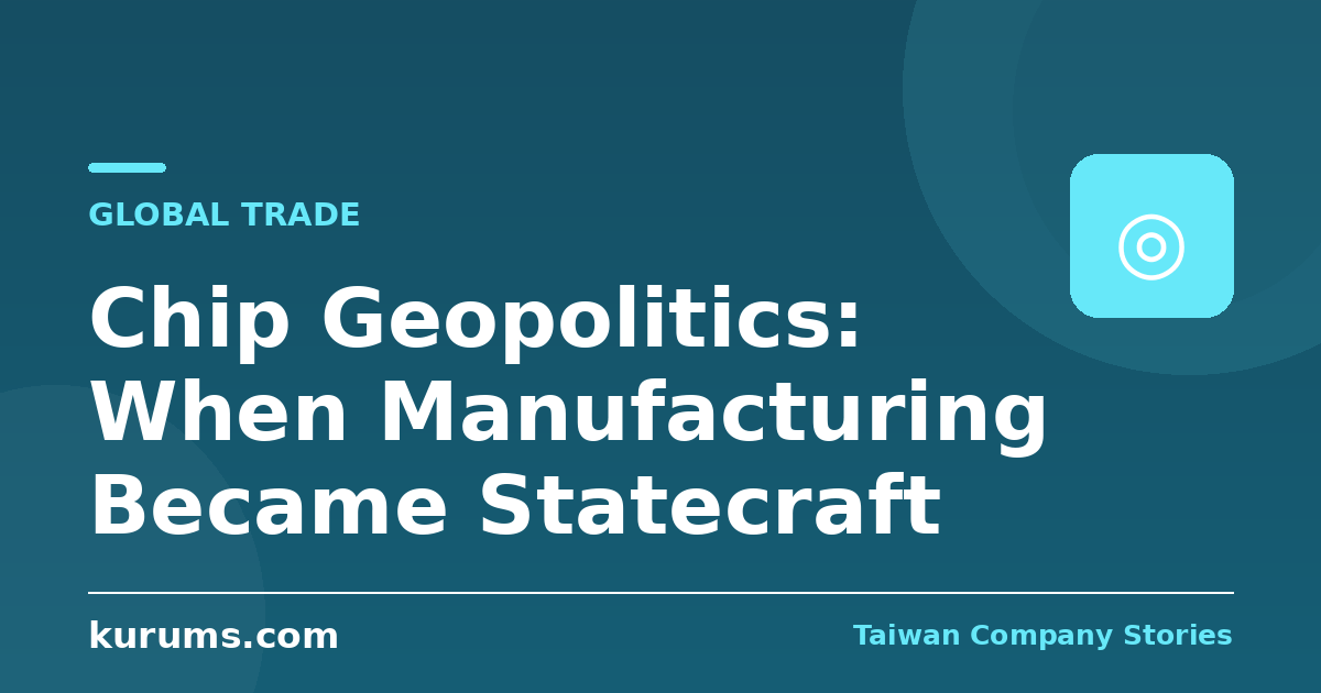Chip Geopolitics: When Manufacturing Became Statecraft