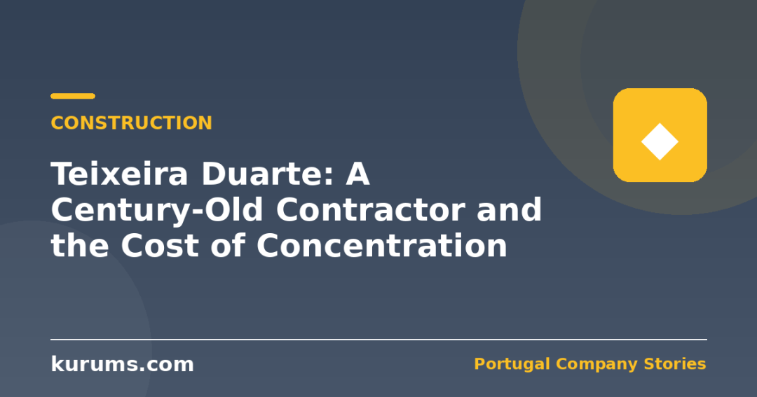 Teixeira Duarte: A Century-Old Contractor and the Cost of Concentration