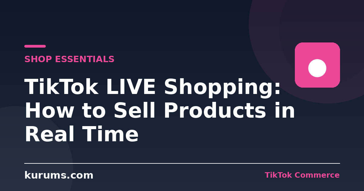 TikTok LIVE Shopping: How to Sell Products in Real Time