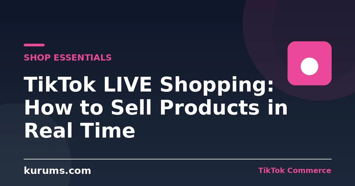 TikTok LIVE Shopping: How to Sell Products in Real Time