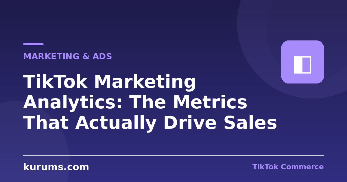 TikTok Marketing Analytics: The Metrics That Actually Drive Sales
