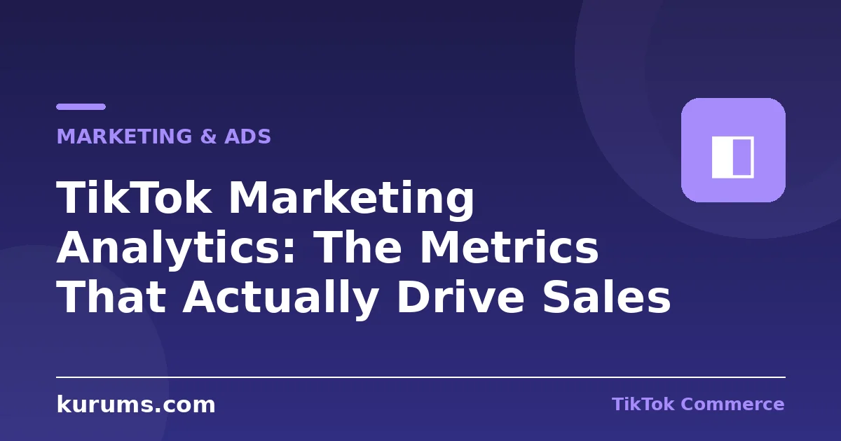 TikTok Marketing Analytics: The Metrics That Actually Drive Sales