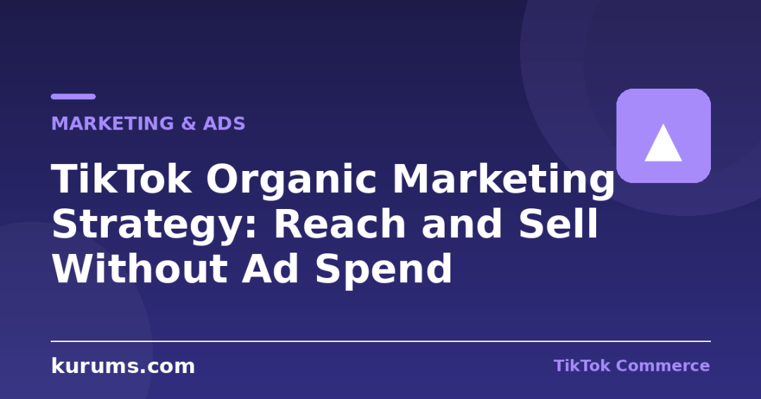 TikTok Organic Marketing Strategy: Reach and Sell Without Ad Spend