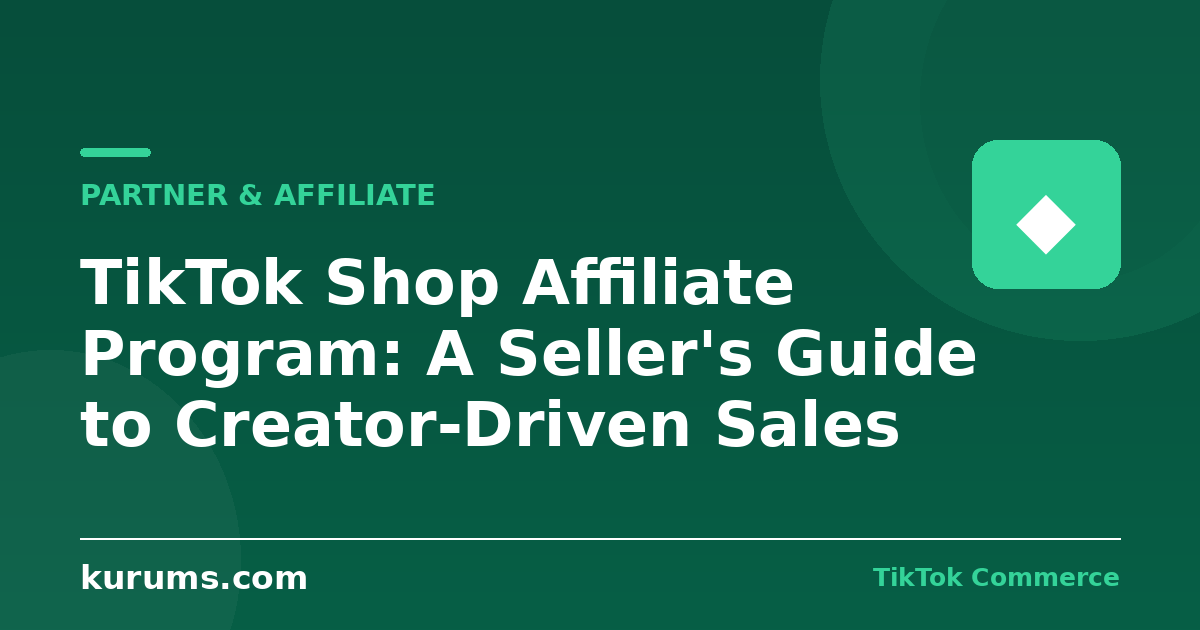 TikTok Shop Affiliate Program: A Seller's Guide to Creator-Driven Sales