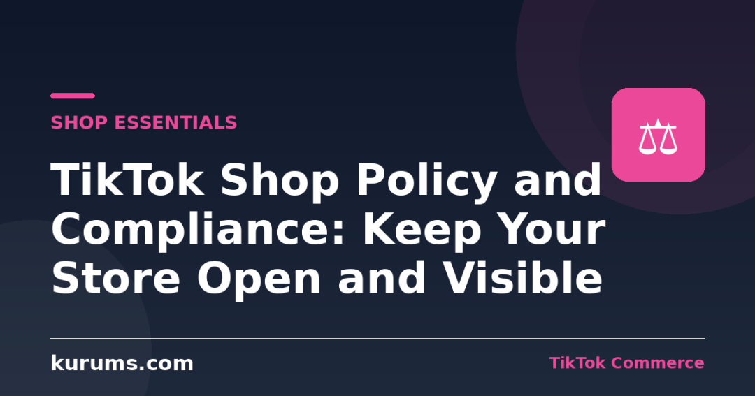 TikTok Shop Policy and Compliance: Keep Your Store Open and Visible