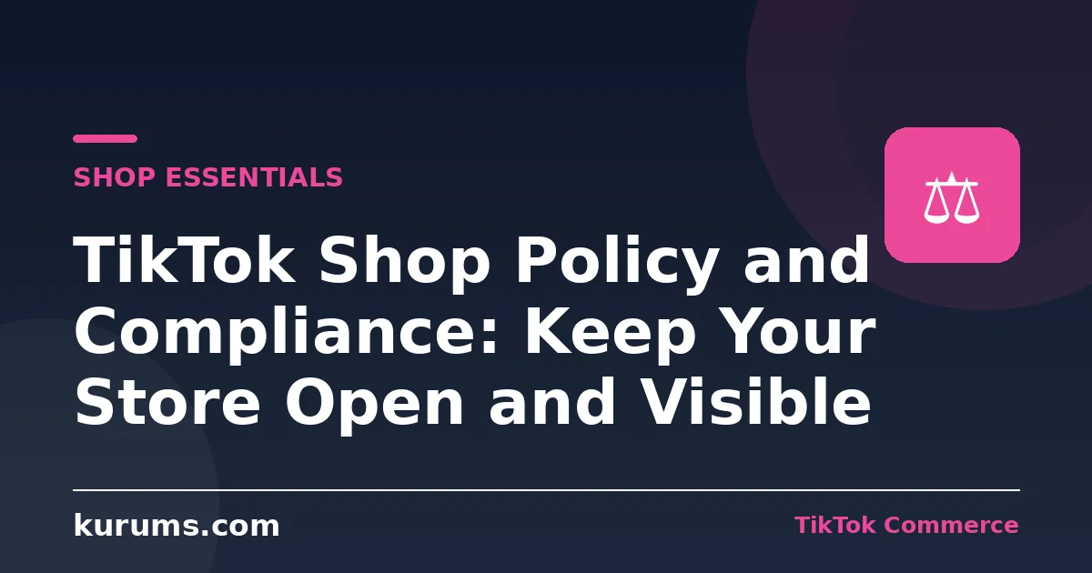 TikTok Shop Policy and Compliance: Keep Your Store Open and Visible
