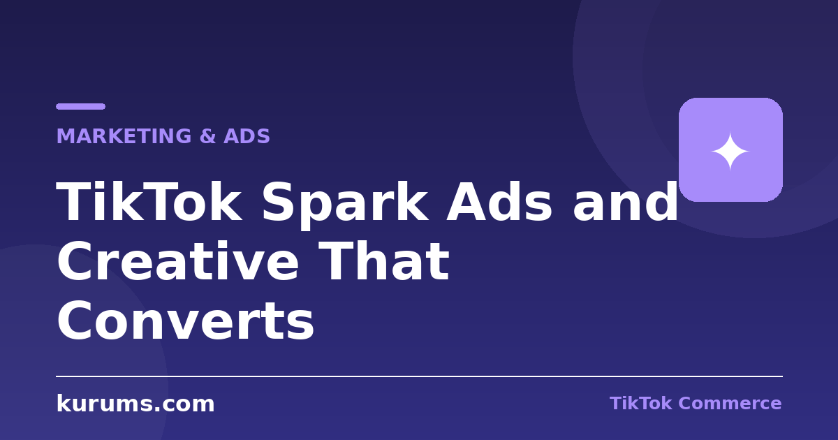 TikTok Spark Ads and Creative That Converts