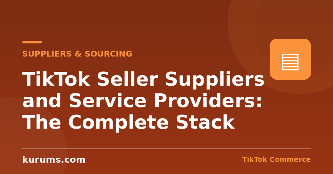 TikTok Seller Suppliers and Service Providers: The Complete Stack
