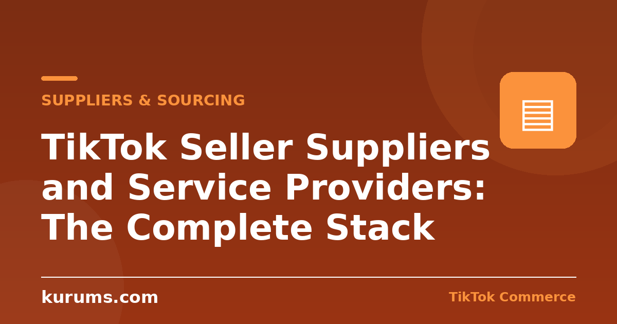 TikTok Seller Suppliers and Service Providers: The Complete Stack