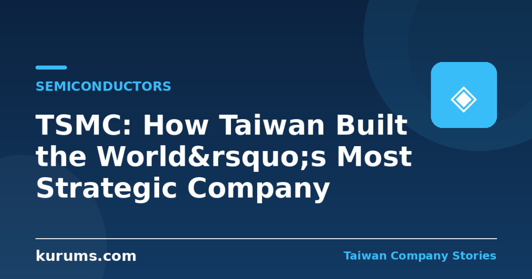 TSMC: How Taiwan Built the World&rsquo;s Most Strategic Company
