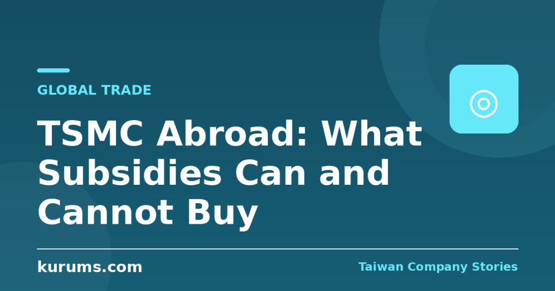 TSMC Abroad: What Subsidies Can and Cannot Buy
