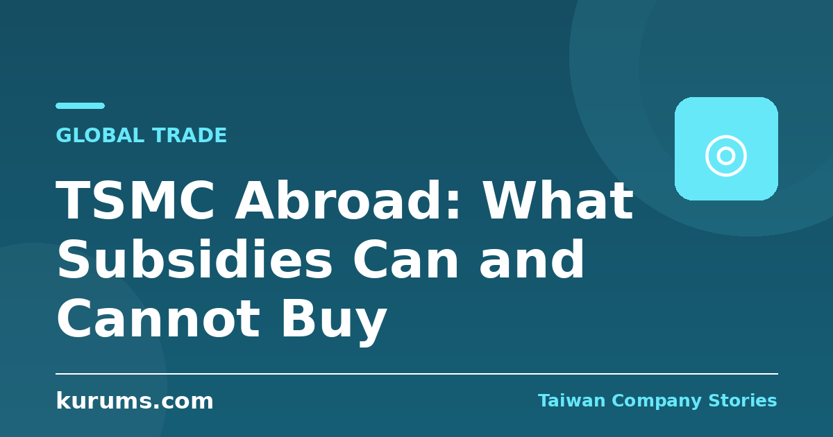 TSMC Abroad: What Subsidies Can and Cannot Buy