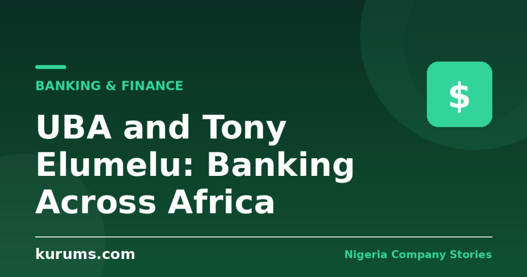 UBA and Tony Elumelu: Banking Across Africa