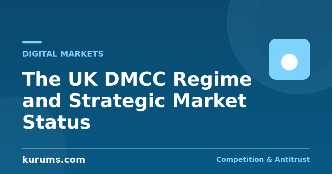 The UK’s DMCC Regime: Strategic Market Status and Conduct Requirements