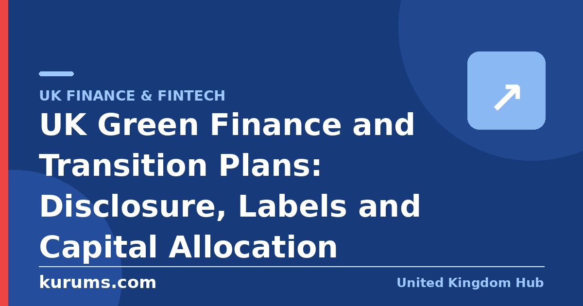 UK Green Finance and Transition Plans: Disclosure, Labels and Capital Allocation