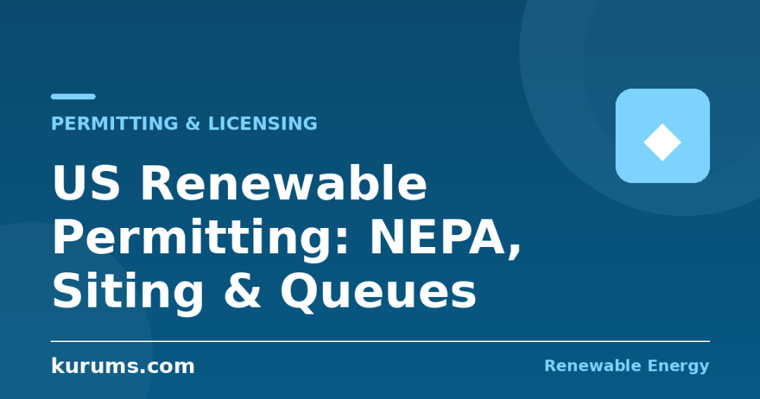 How Does Renewable Energy Permitting Work in the US? NEPA, State Siting, and the Interconnection Queue Explained