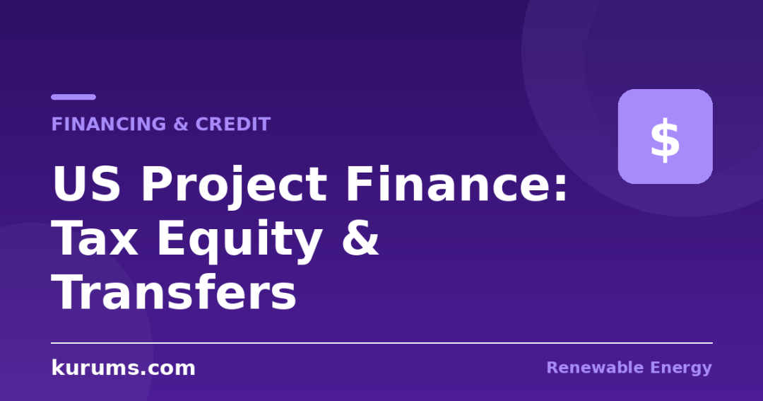 How Are US Renewable Energy Projects Financed? Tax Equity, Credit Transfers, and the 2026 Capital Stack