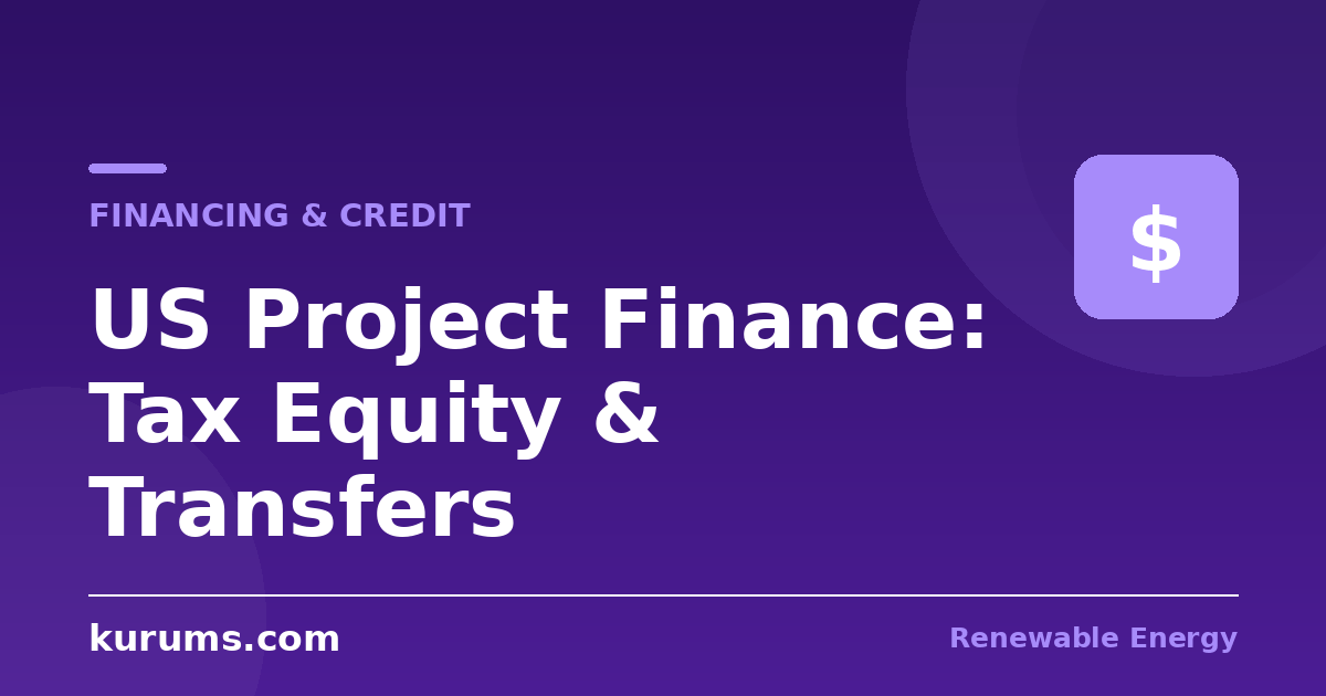 How Are US Renewable Energy Projects Financed? Tax Equity, Credit Transfers, and the 2026 Capital Stack