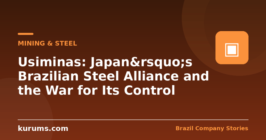 Usiminas: Japan&rsquo;s Brazilian Steel Alliance and the War for Its Control