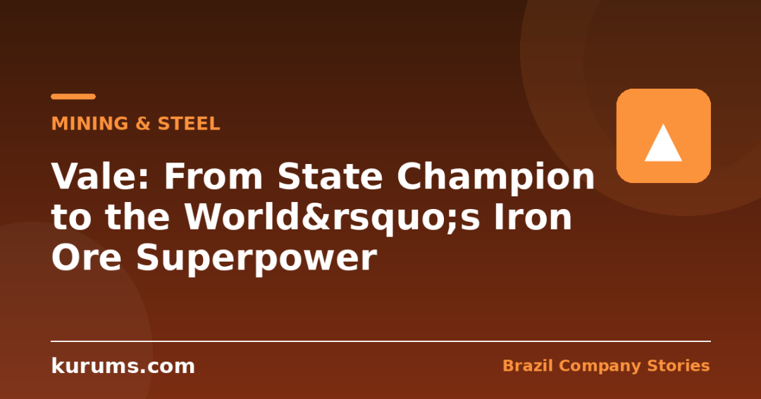 Vale: From State Champion to the World&rsquo;s Iron Ore Superpower