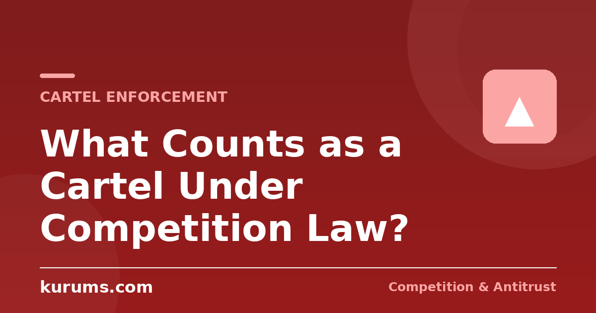 What Counts as a Cartel Under Competition Law?