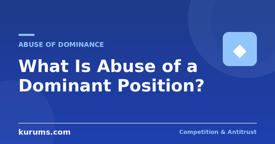 What Is Abuse of a Dominant Position? Definition, Tests and Leading Cases