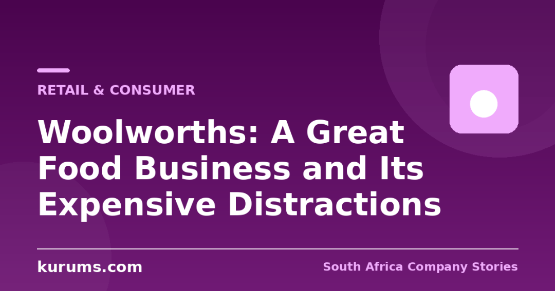 Woolworths: A Great Food Business and Its Expensive Distractions