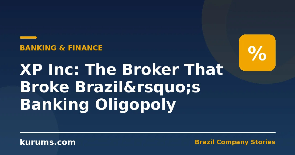 XP Inc: The Broker That Broke Brazil’s Banking Oligopoly
