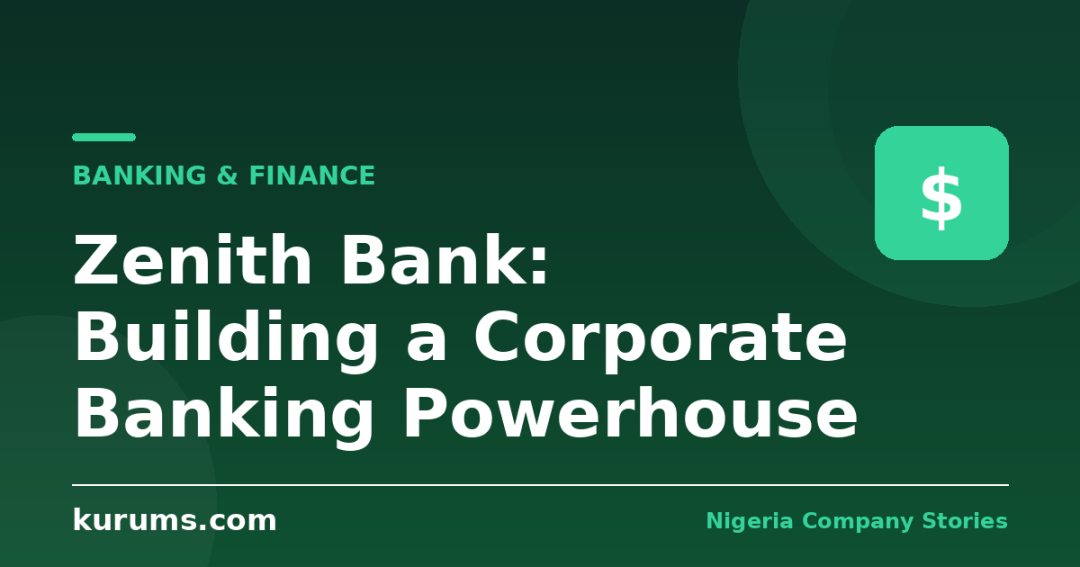 Zenith Bank: Building a Corporate Banking Powerhouse
