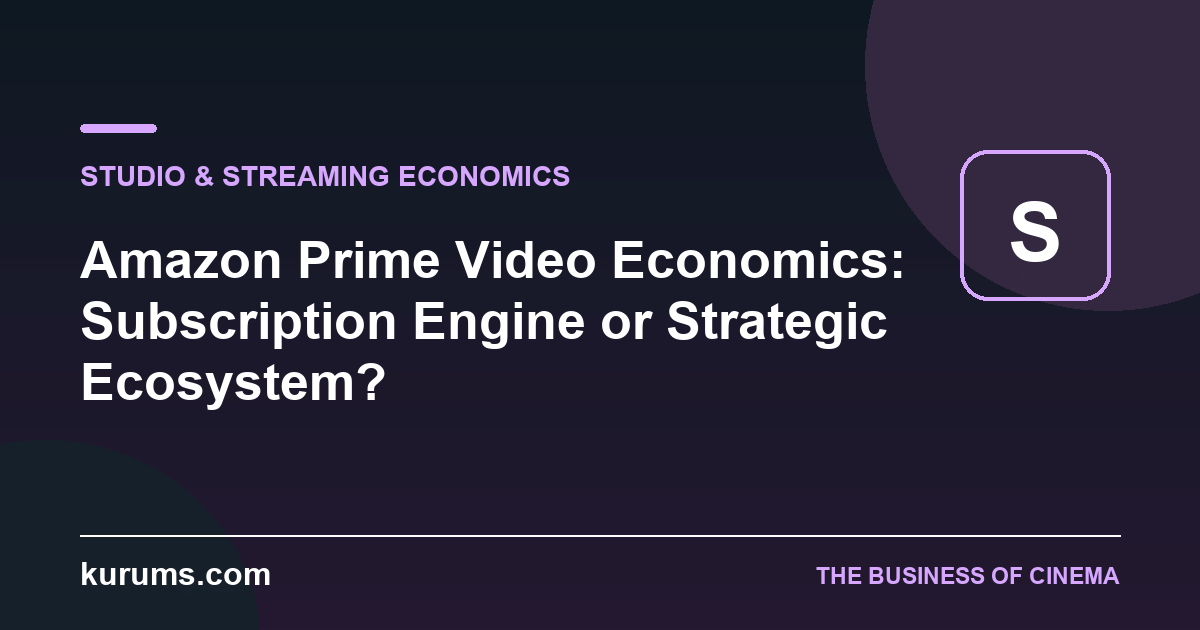 Amazon Prime Video Economics: Subscription Engine or Strategic Ecosystem?
