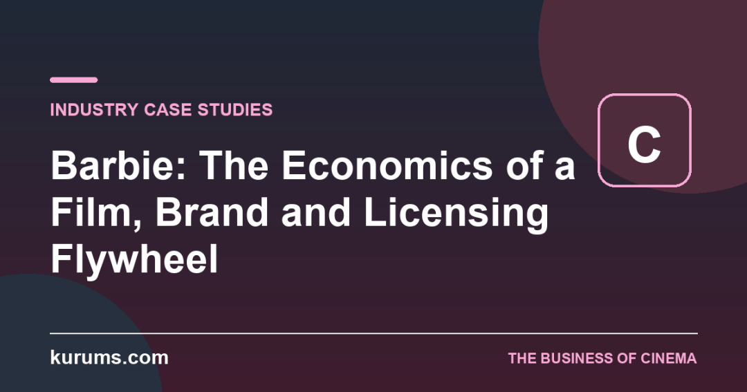 Barbie: The Economics of a Film, Brand and Licensing Flywheel