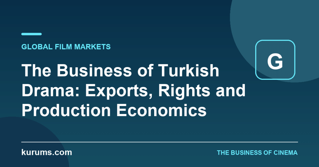 The Business of Turkish Drama: Exports, Rights and Production Economics
