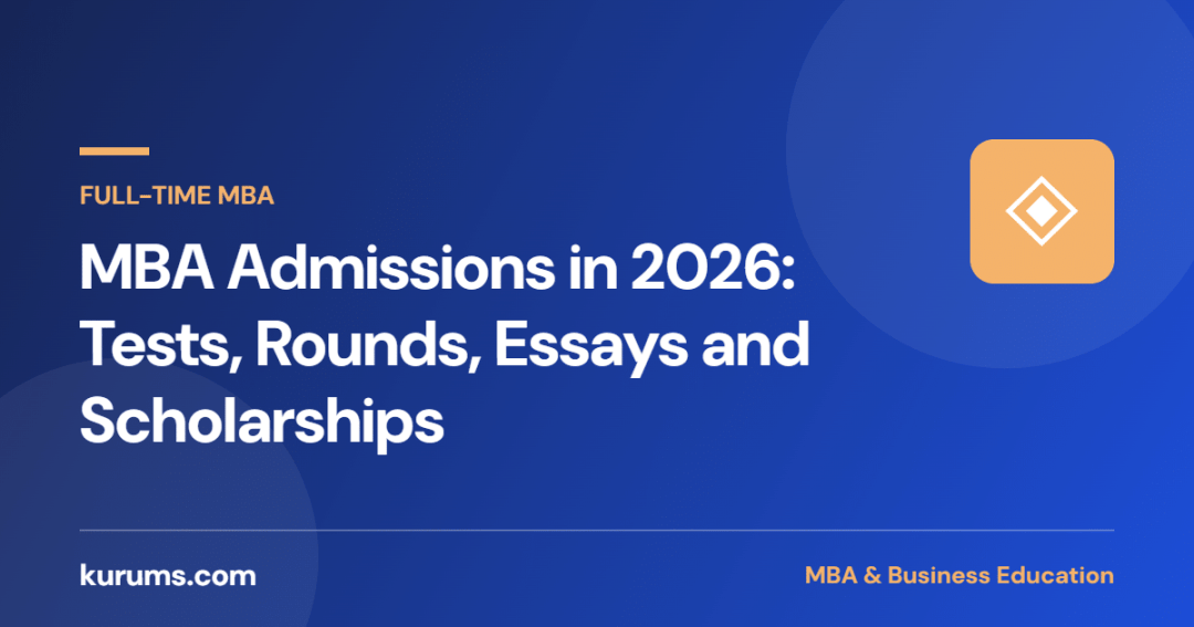 MBA Admissions in 2026: GMAT/GRE Waivers, Application Rounds, Essays, Scholarships and What Top Schools Actually Look For