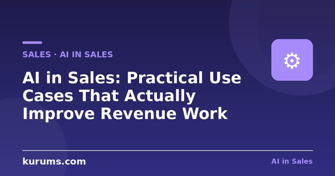 AI in Sales: Practical Use Cases That Actually Improve Revenue Work