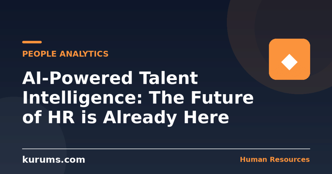 AI-Powered Talent Intelligence: The Future of HR is Already Here