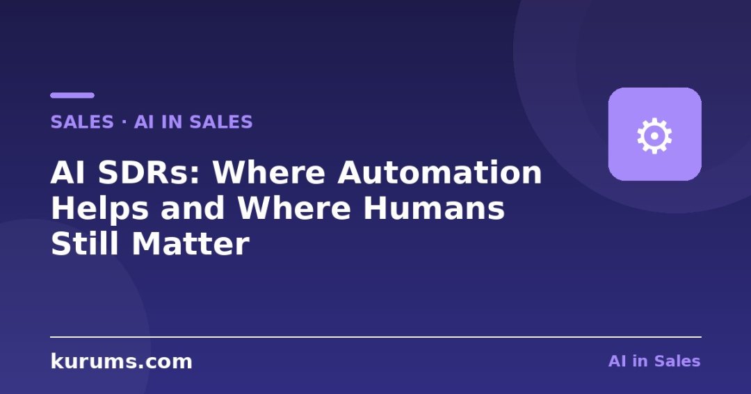 AI SDRs: Where Automation Helps and Where Humans Still Matter