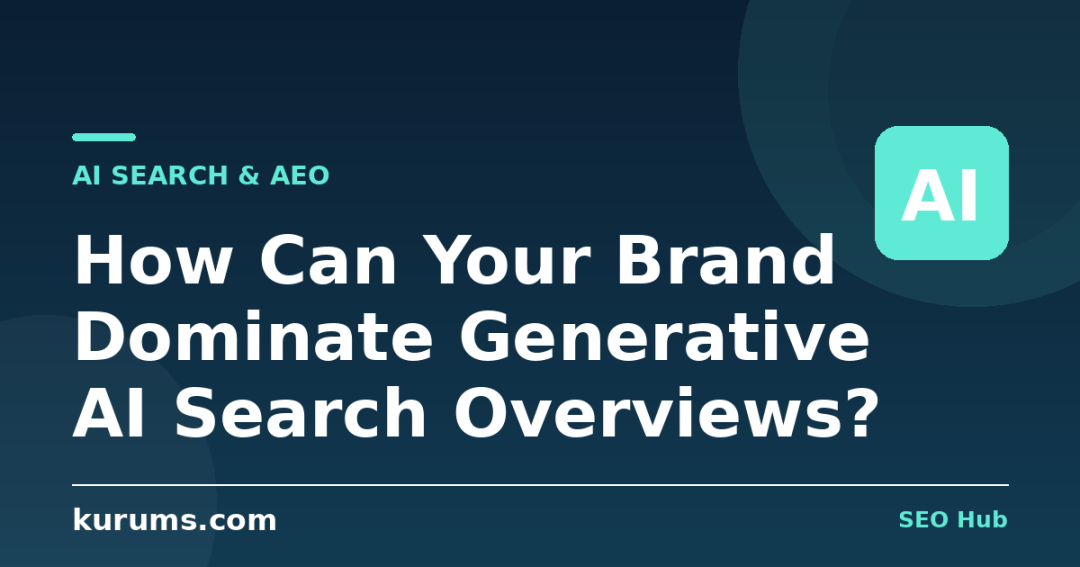 How Can Your Brand Dominate Generative AI Search Overviews?