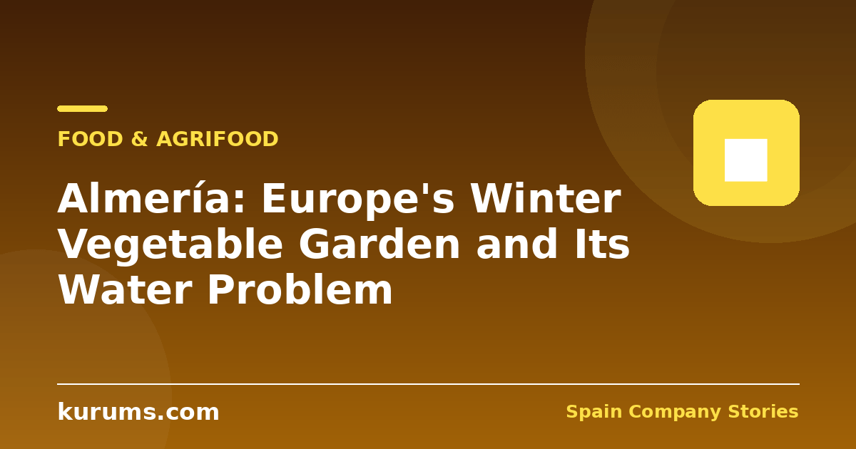 Almería: Europe’s Winter Vegetable Garden and Its Water Problem