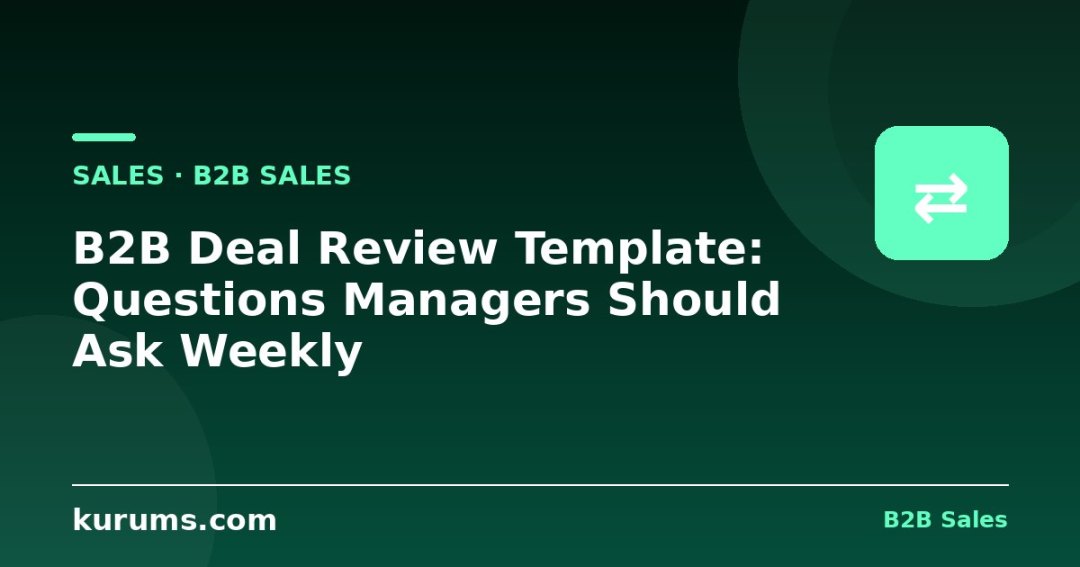 B2B Deal Review Template: Questions Managers Should Ask Weekly