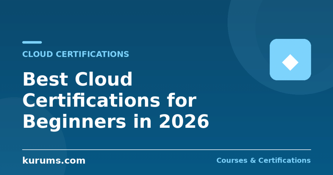 Best Cloud Certifications for Beginners in 2026: AZ-900, AWS Cloud Practitioner, Google Cloud Digital Leader and How to Prepare