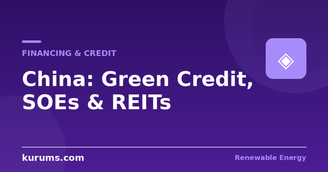 How Are Chinese Renewable Projects Financed? Green Credit, SOE Balance Sheets, and Infrastructure REITs