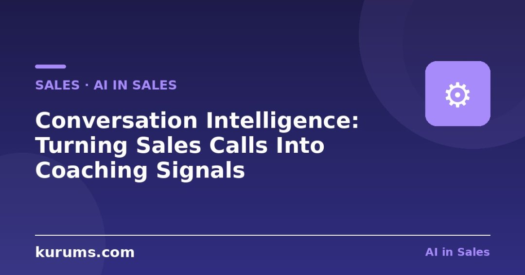 Conversation Intelligence: Turning Sales Calls Into Coaching Signals