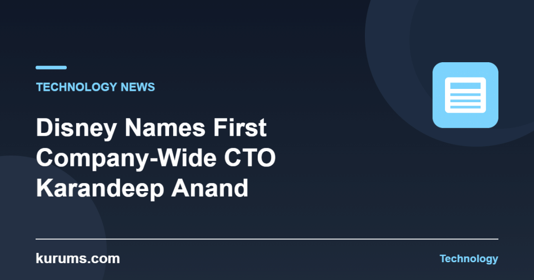Disney Names First Company-Wide CTO Karandeep Anand on September 18, 2026: Notes for Technology