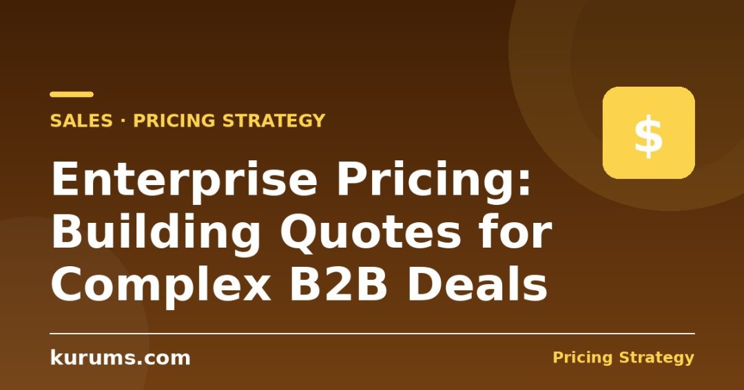 Enterprise Pricing: Building Quotes for Complex B2B Deals