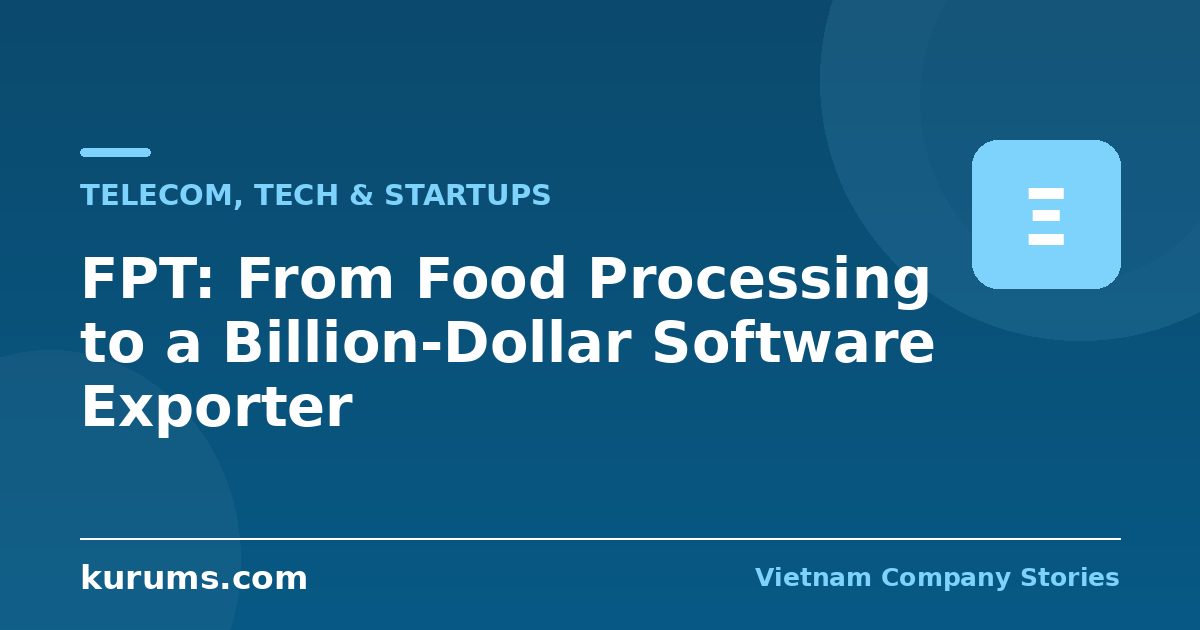 FPT: From Food Processing to a Billion-Dollar Software Exporter