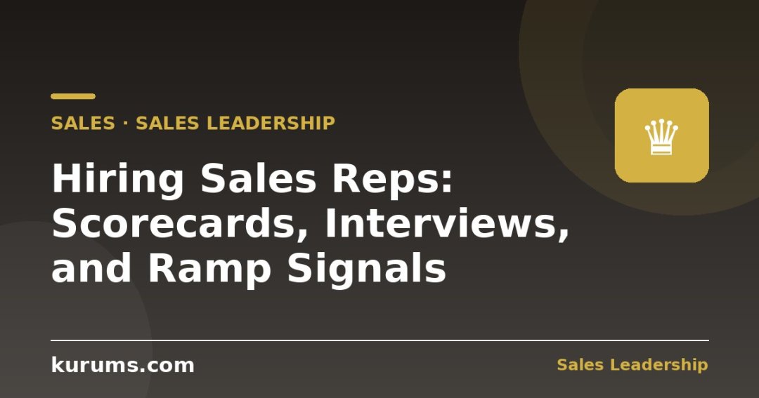 Hiring Sales Reps: Scorecards, Interviews, and Ramp Signals