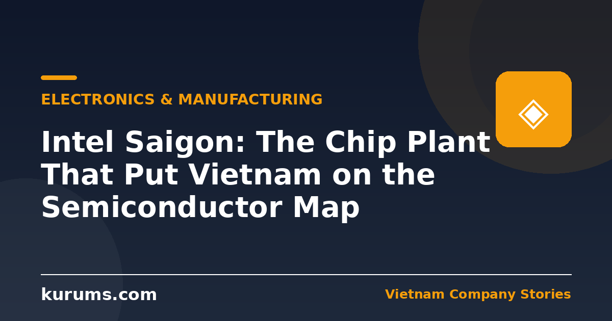 Intel Saigon: The Chip Plant That Put Vietnam on the Semiconductor Map