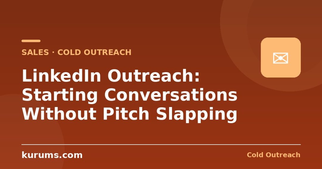 LinkedIn Outreach: Starting Conversations Without Pitch Slapping