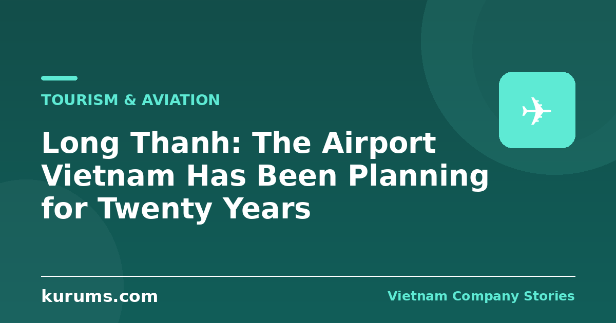 Long Thanh: The Airport Vietnam Has Been Planning for Twenty Years