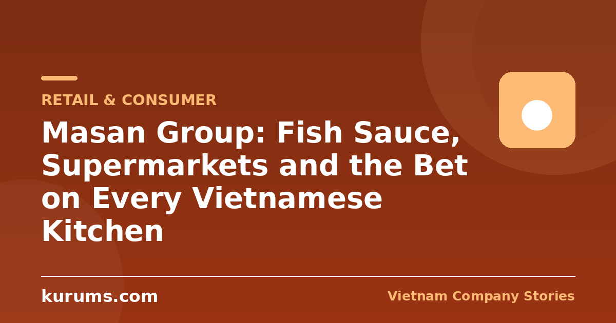 Masan Group: Fish Sauce, Supermarkets and the Bet on Every Vietnamese Kitchen